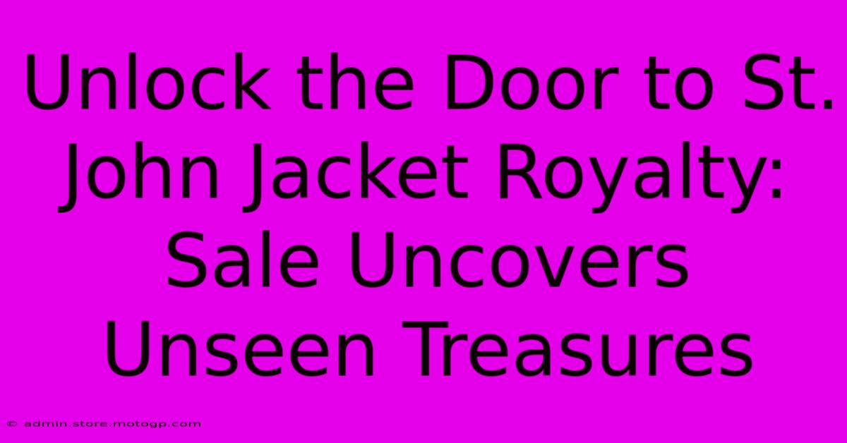 Unlock The Door To St. John Jacket Royalty: Sale Uncovers Unseen Treasures