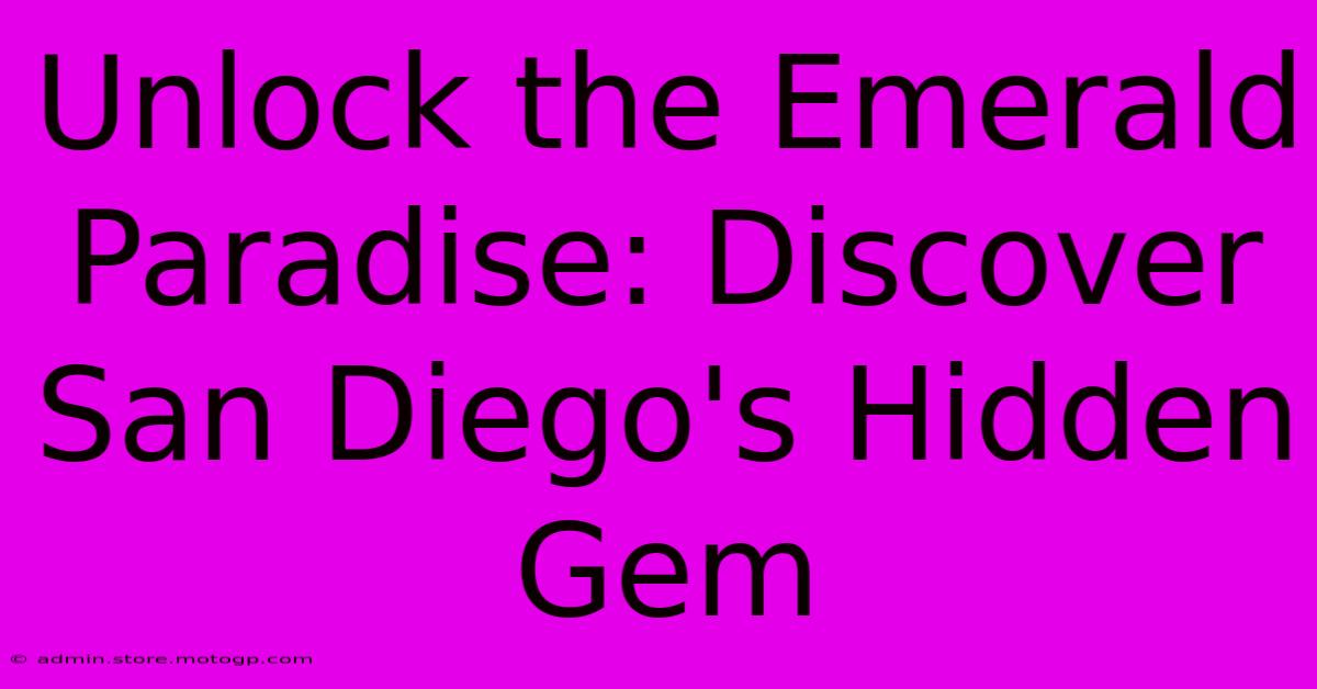 Unlock The Emerald Paradise: Discover San Diego's Hidden Gem