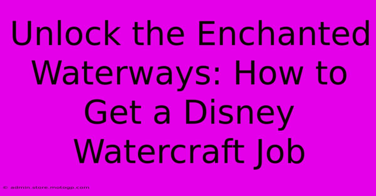 Unlock The Enchanted Waterways: How To Get A Disney Watercraft Job