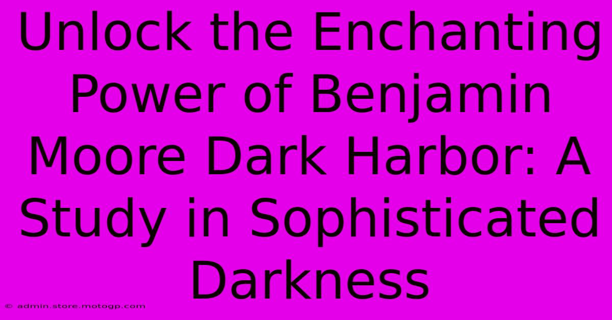 Unlock The Enchanting Power Of Benjamin Moore Dark Harbor: A Study In Sophisticated Darkness