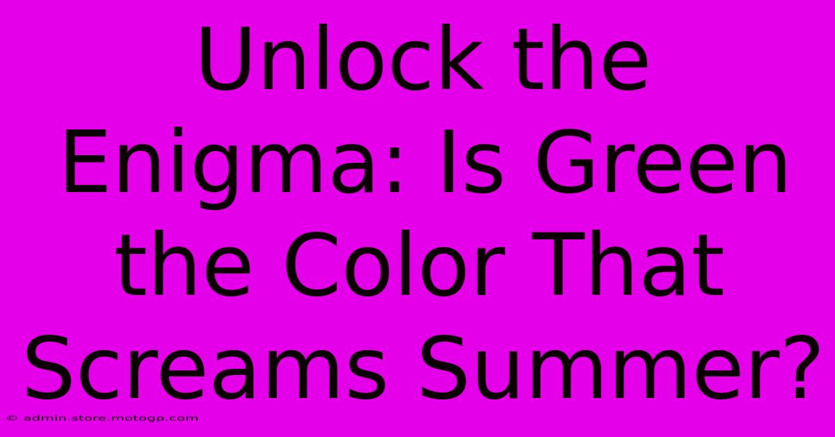 Unlock The Enigma: Is Green The Color That Screams Summer?