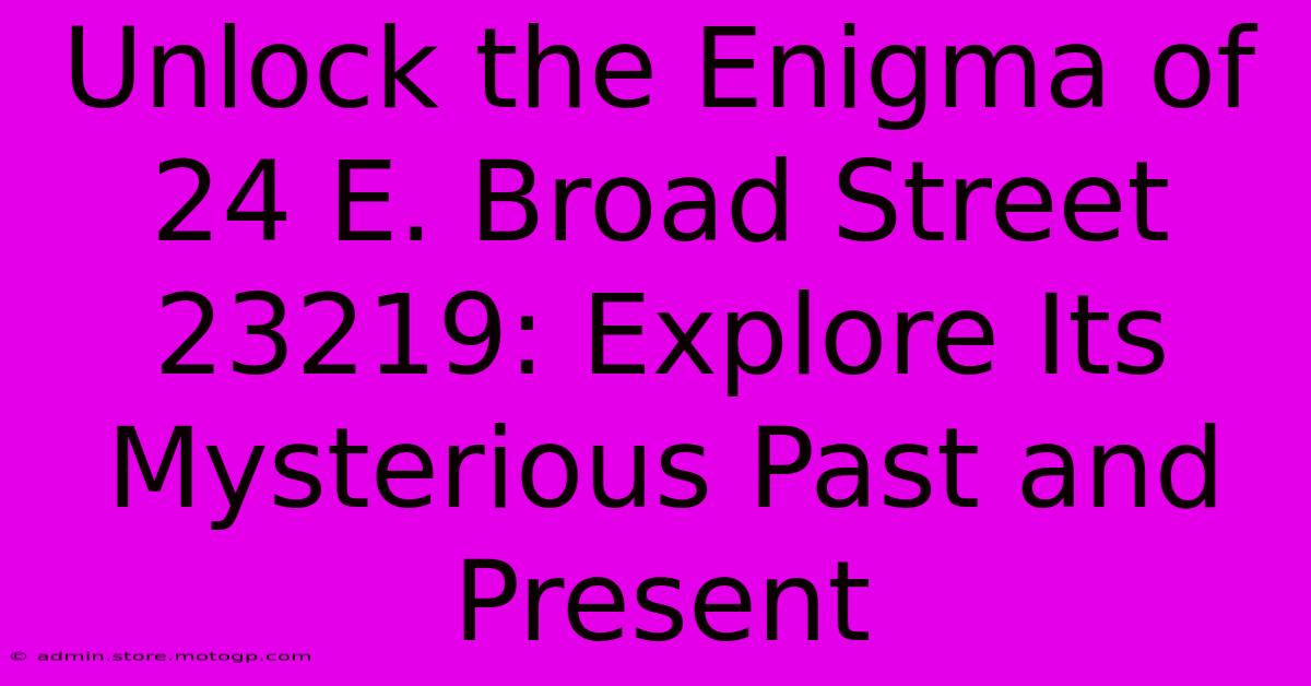 Unlock The Enigma Of 24 E. Broad Street 23219: Explore Its Mysterious Past And Present