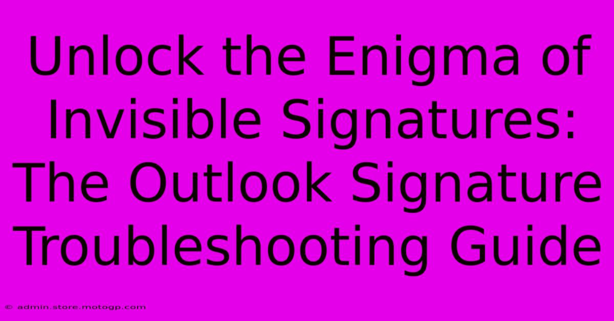 Unlock The Enigma Of Invisible Signatures: The Outlook Signature Troubleshooting Guide