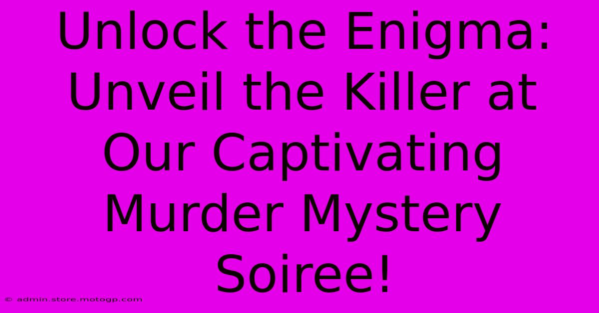 Unlock The Enigma: Unveil The Killer At Our Captivating Murder Mystery Soiree!