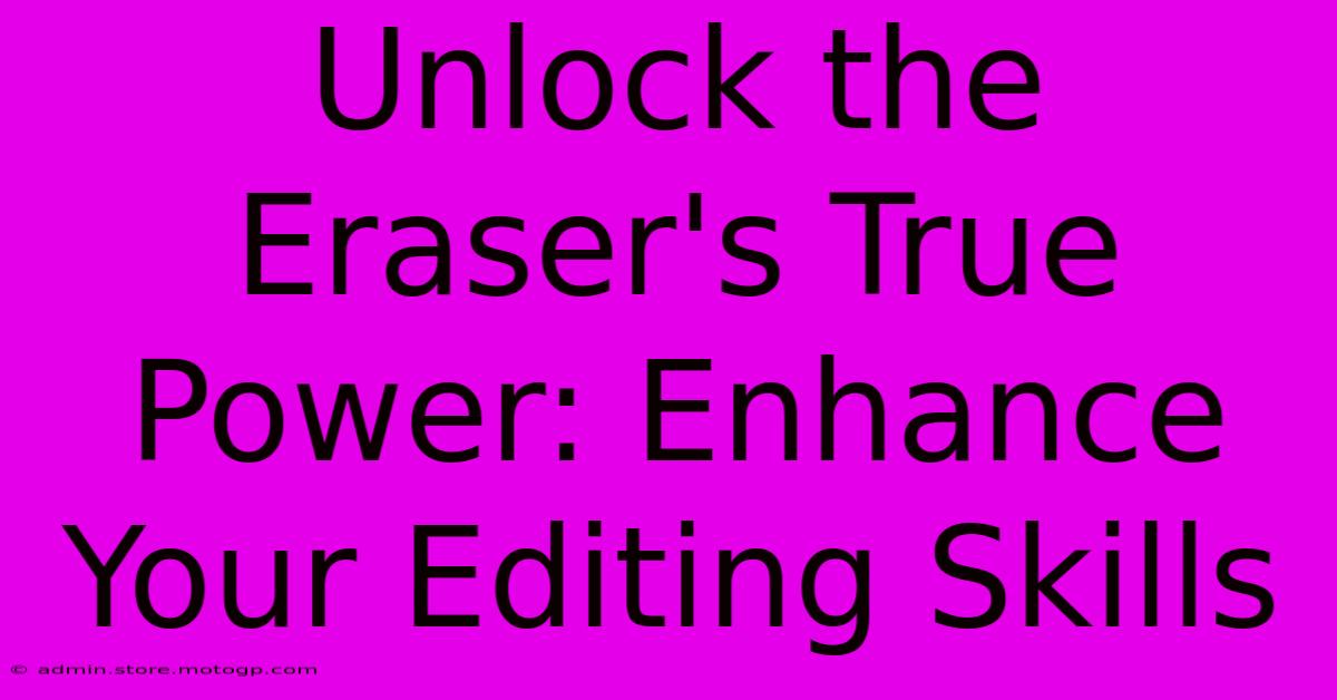 Unlock The Eraser's True Power: Enhance Your Editing Skills