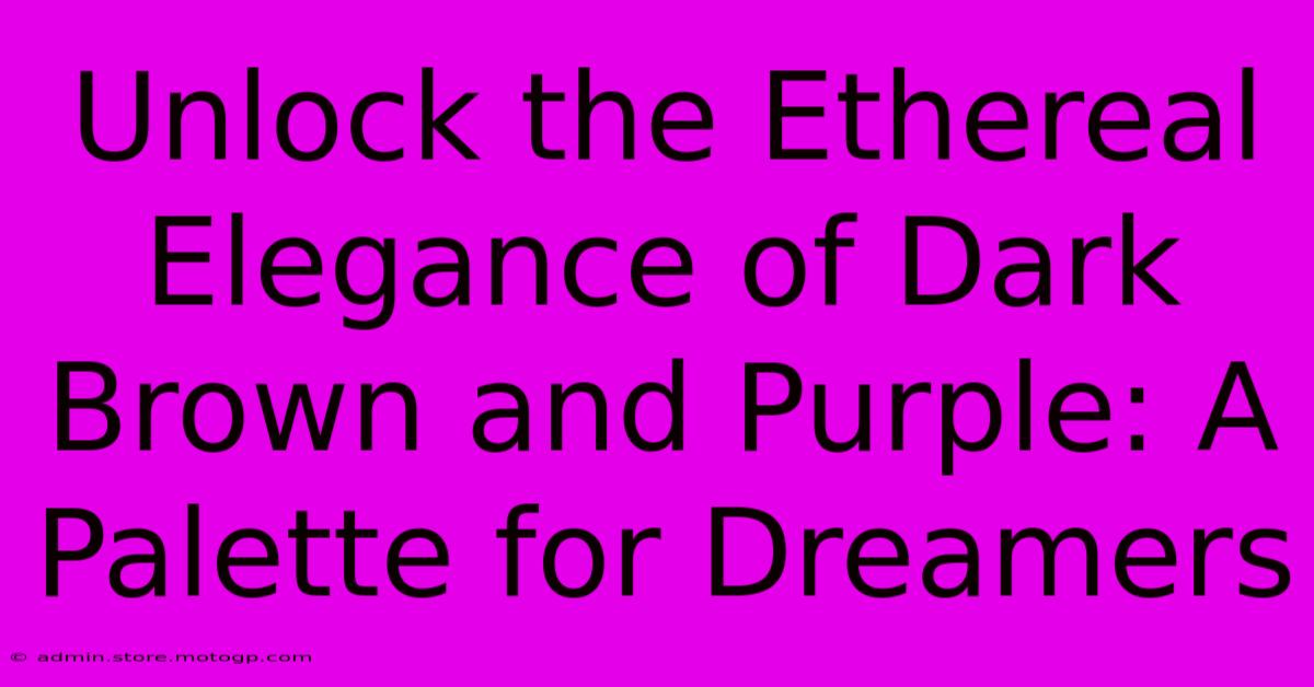 Unlock The Ethereal Elegance Of Dark Brown And Purple: A Palette For Dreamers