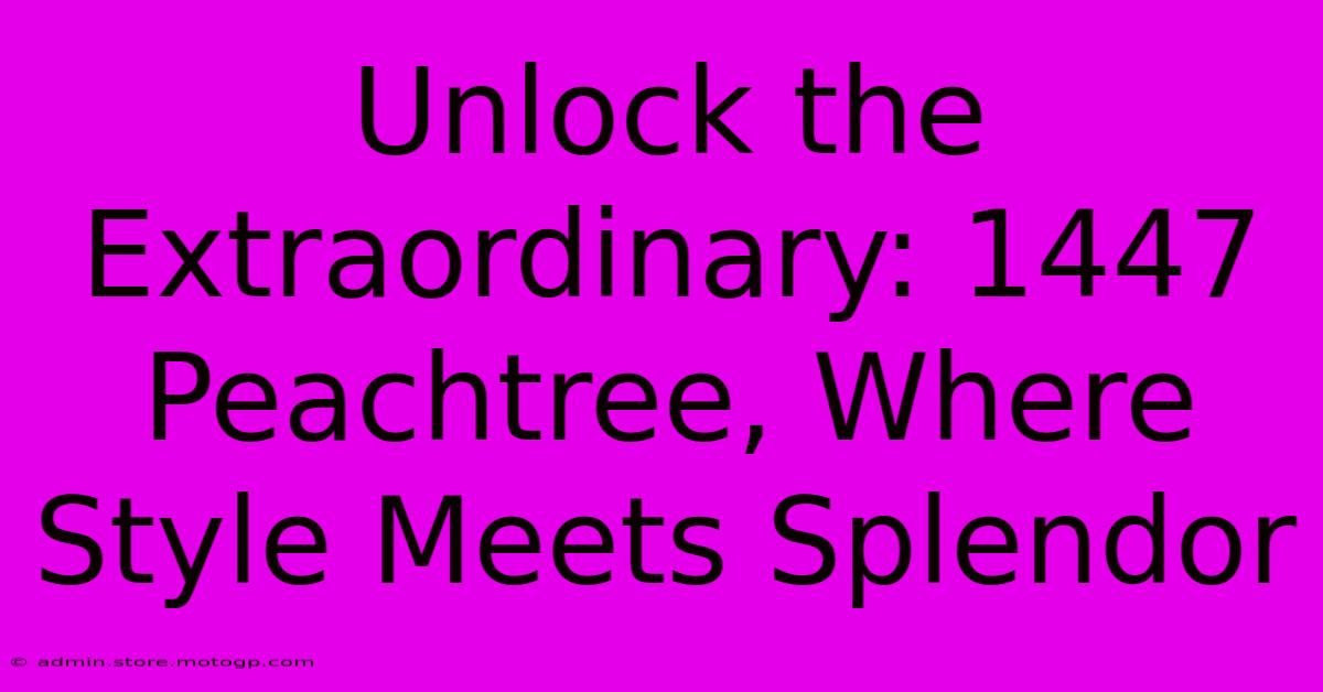 Unlock The Extraordinary: 1447 Peachtree, Where Style Meets Splendor