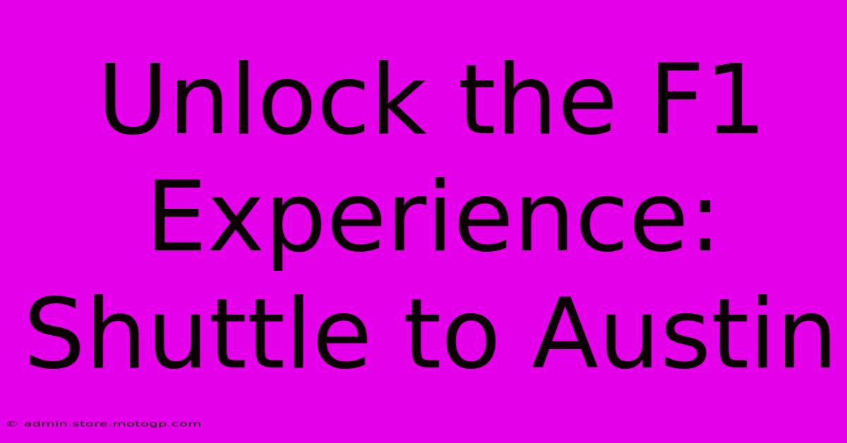 Unlock The F1 Experience: Shuttle To Austin