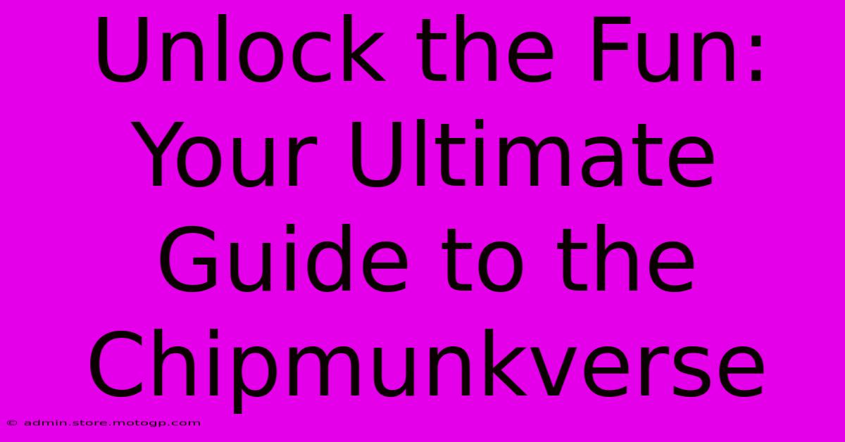 Unlock The Fun: Your Ultimate Guide To The Chipmunkverse