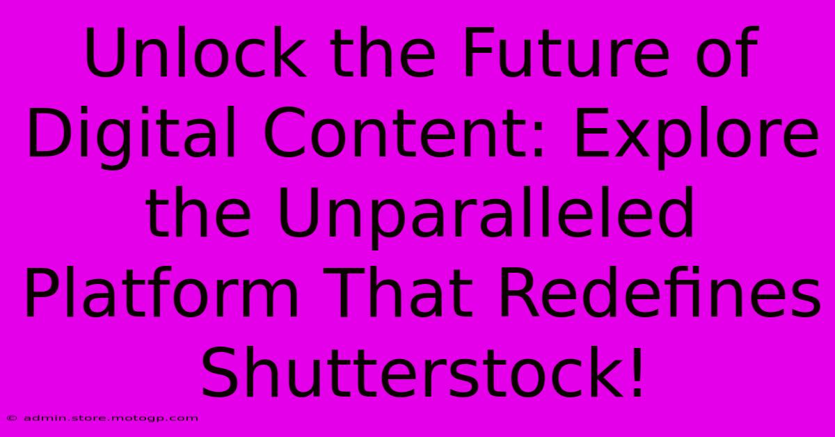 Unlock The Future Of Digital Content: Explore The Unparalleled Platform That Redefines Shutterstock!