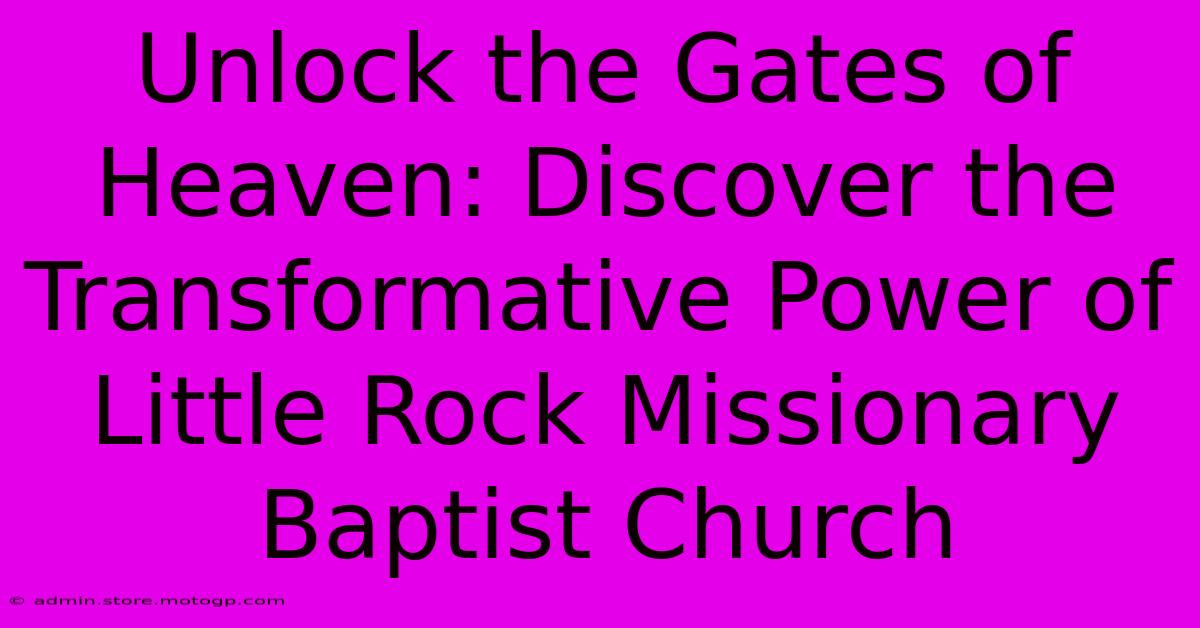 Unlock The Gates Of Heaven: Discover The Transformative Power Of Little Rock Missionary Baptist Church