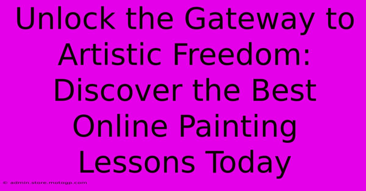 Unlock The Gateway To Artistic Freedom: Discover The Best Online Painting Lessons Today