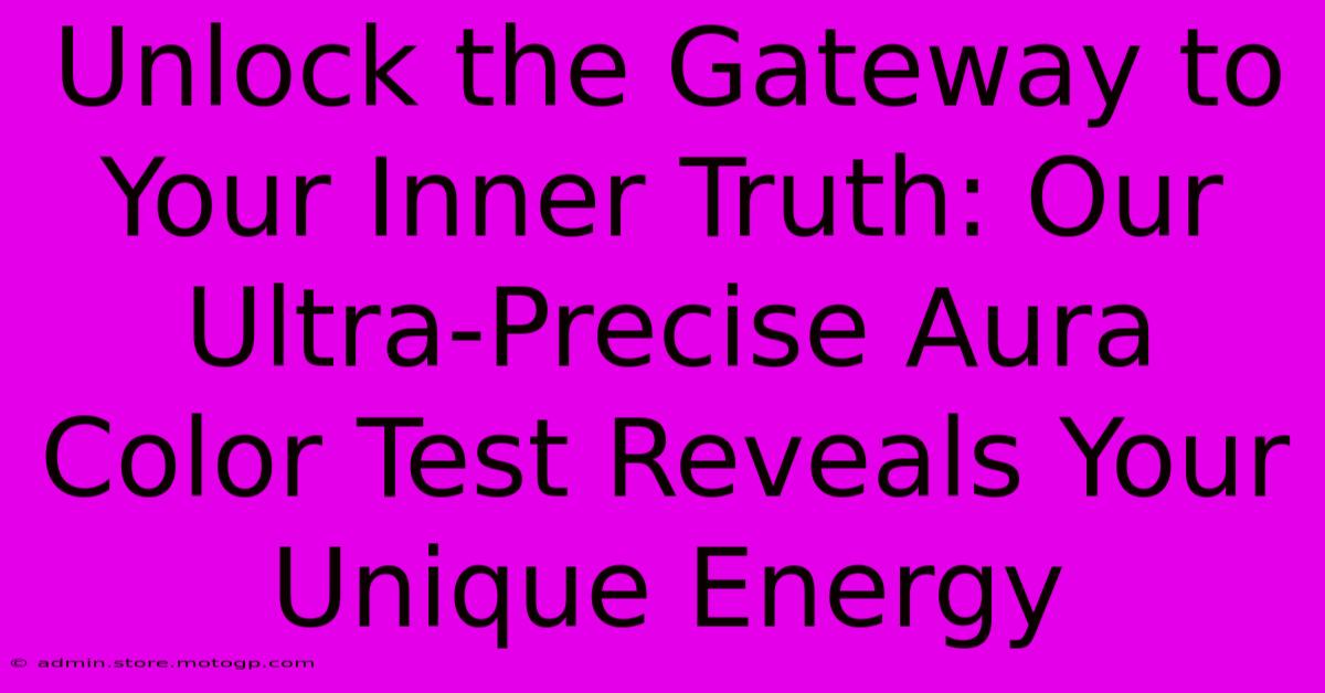 Unlock The Gateway To Your Inner Truth: Our Ultra-Precise Aura Color Test Reveals Your Unique Energy