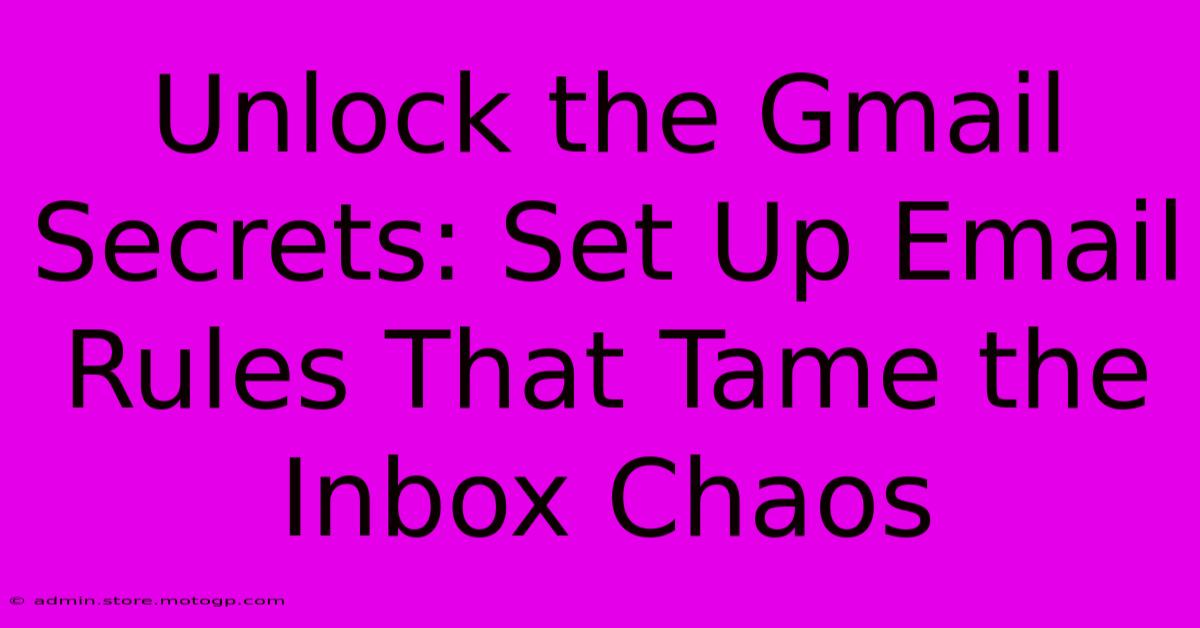 Unlock The Gmail Secrets: Set Up Email Rules That Tame The Inbox Chaos