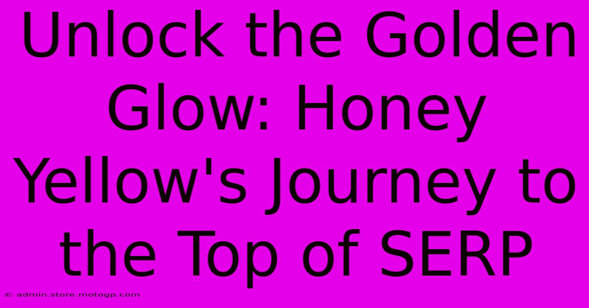 Unlock The Golden Glow: Honey Yellow's Journey To The Top Of SERP