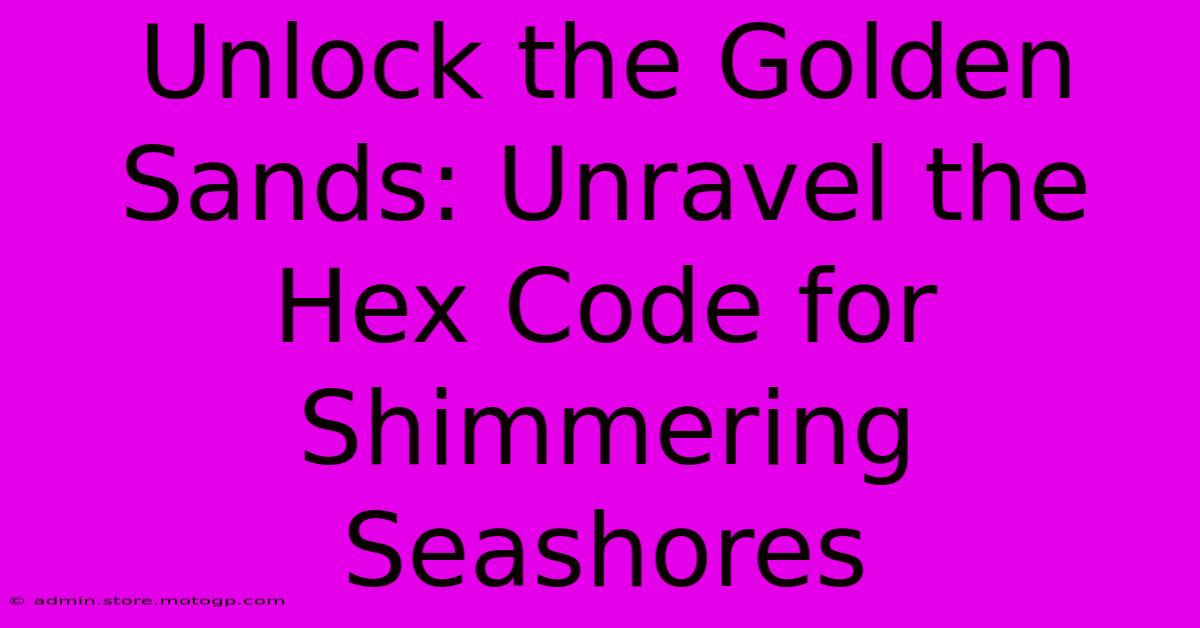 Unlock The Golden Sands: Unravel The Hex Code For Shimmering Seashores