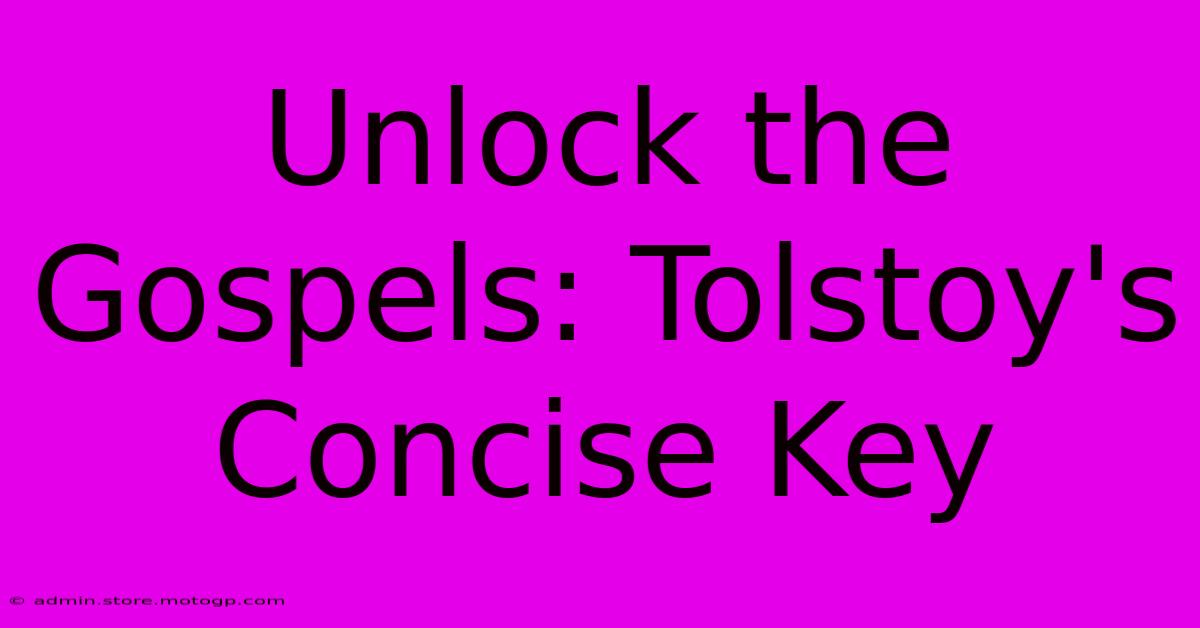 Unlock The Gospels: Tolstoy's Concise Key