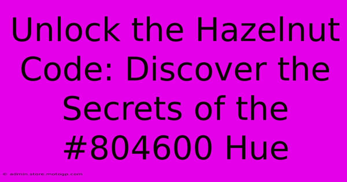 Unlock The Hazelnut Code: Discover The Secrets Of The #804600 Hue