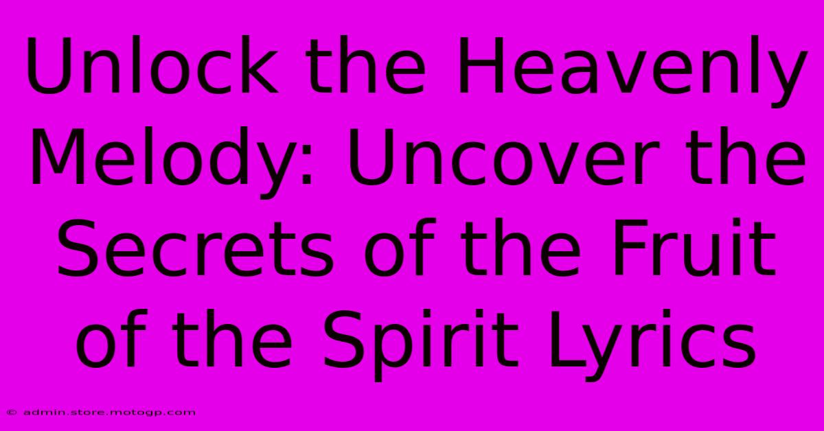 Unlock The Heavenly Melody: Uncover The Secrets Of The Fruit Of The Spirit Lyrics