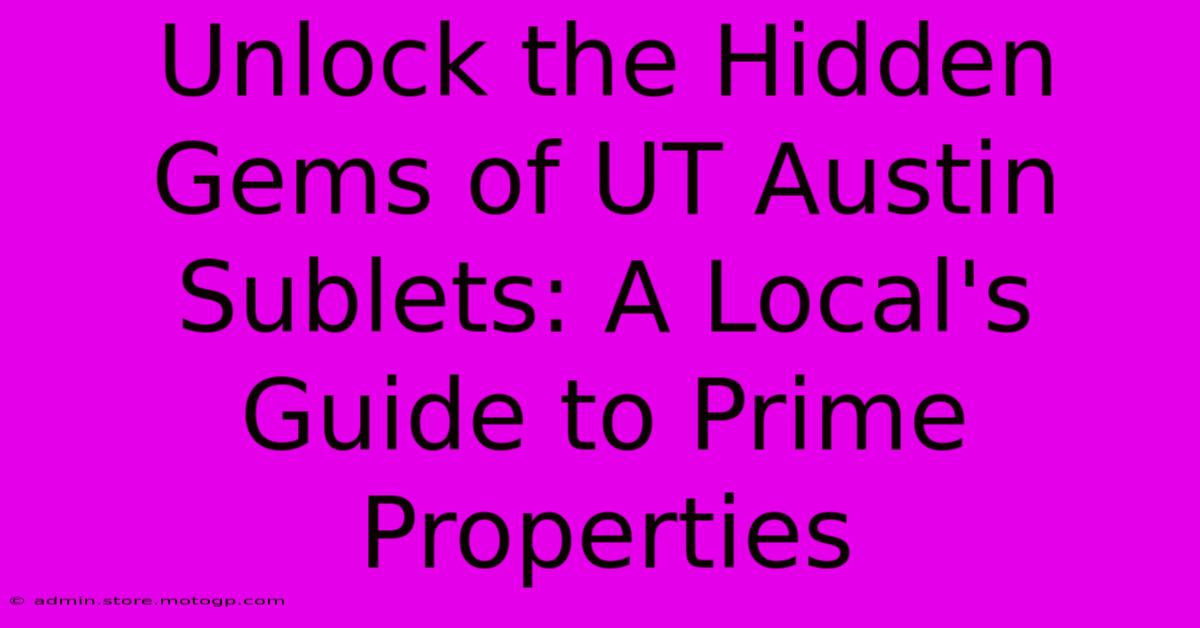 Unlock The Hidden Gems Of UT Austin Sublets: A Local's Guide To Prime Properties