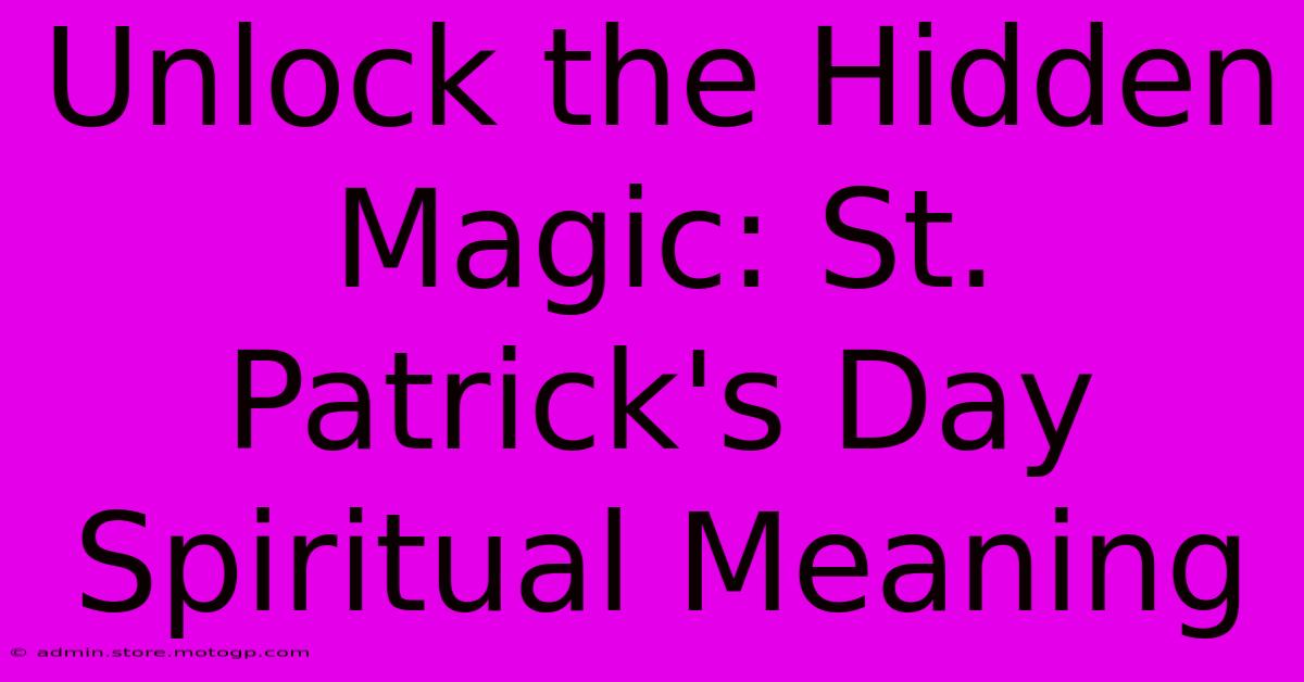 Unlock The Hidden Magic: St. Patrick's Day Spiritual Meaning