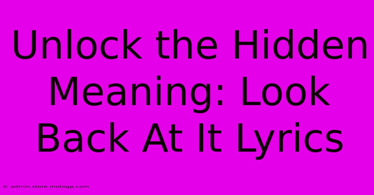 Unlock The Hidden Meaning: Look Back At It Lyrics