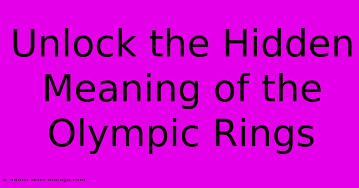 Unlock The Hidden Meaning Of The Olympic Rings