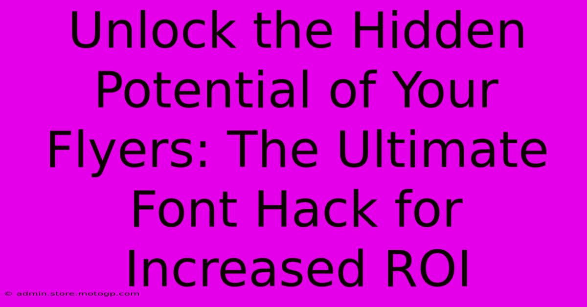 Unlock The Hidden Potential Of Your Flyers: The Ultimate Font Hack For Increased ROI