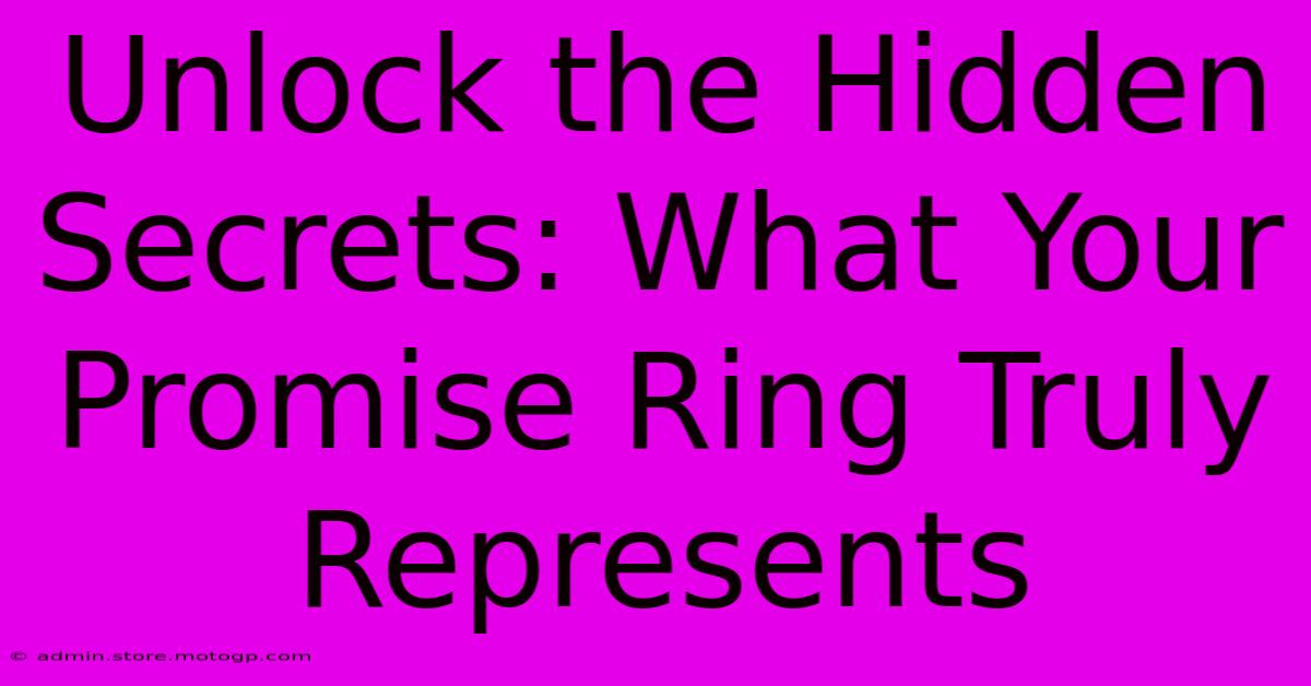 Unlock The Hidden Secrets: What Your Promise Ring Truly Represents