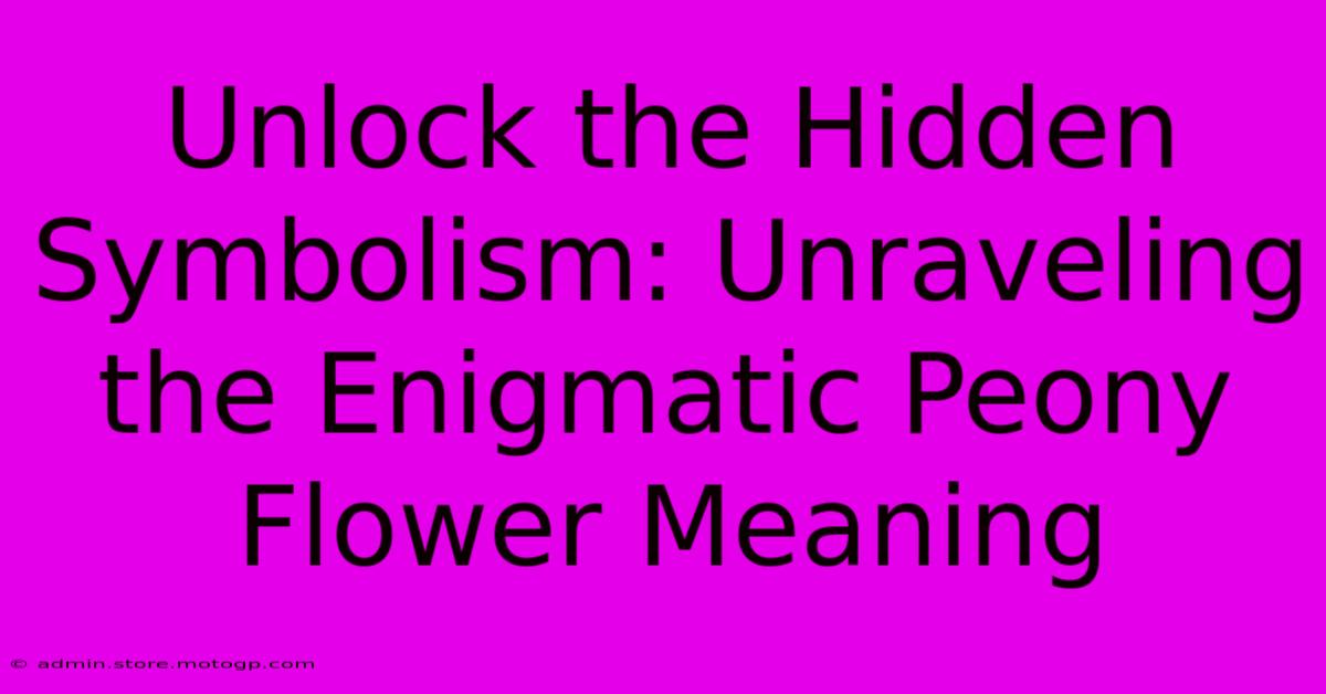 Unlock The Hidden Symbolism: Unraveling The Enigmatic Peony Flower Meaning