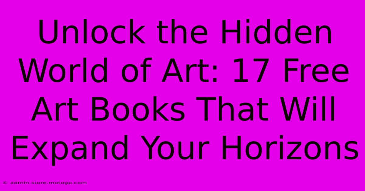 Unlock The Hidden World Of Art: 17 Free Art Books That Will Expand Your Horizons