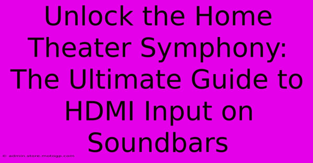 Unlock The Home Theater Symphony: The Ultimate Guide To HDMI Input On Soundbars