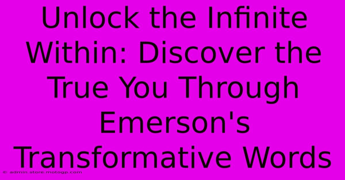 Unlock The Infinite Within: Discover The True You Through Emerson's Transformative Words