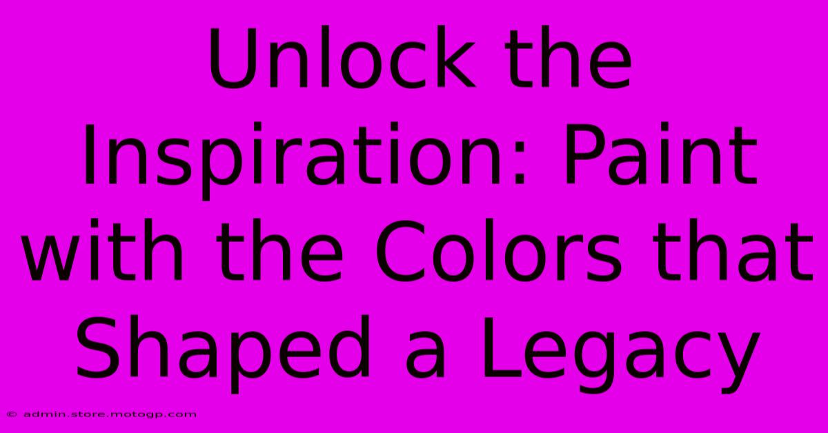 Unlock The Inspiration: Paint With The Colors That Shaped A Legacy