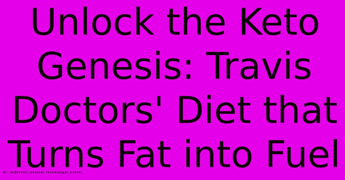 Unlock The Keto Genesis: Travis Doctors' Diet That Turns Fat Into Fuel