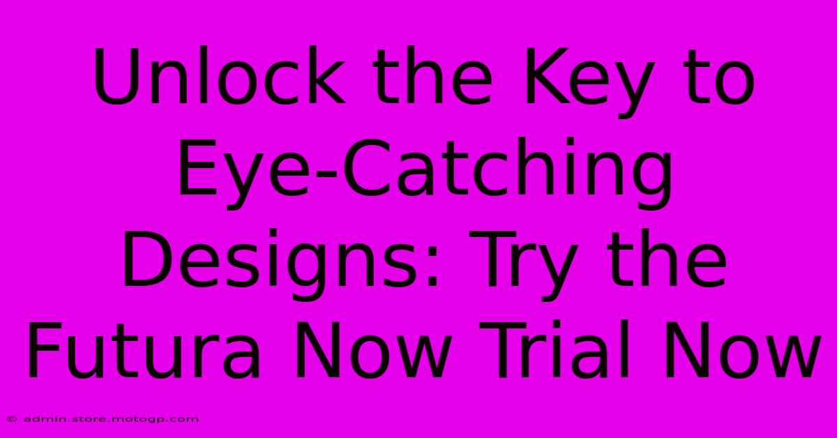 Unlock The Key To Eye-Catching Designs: Try The Futura Now Trial Now