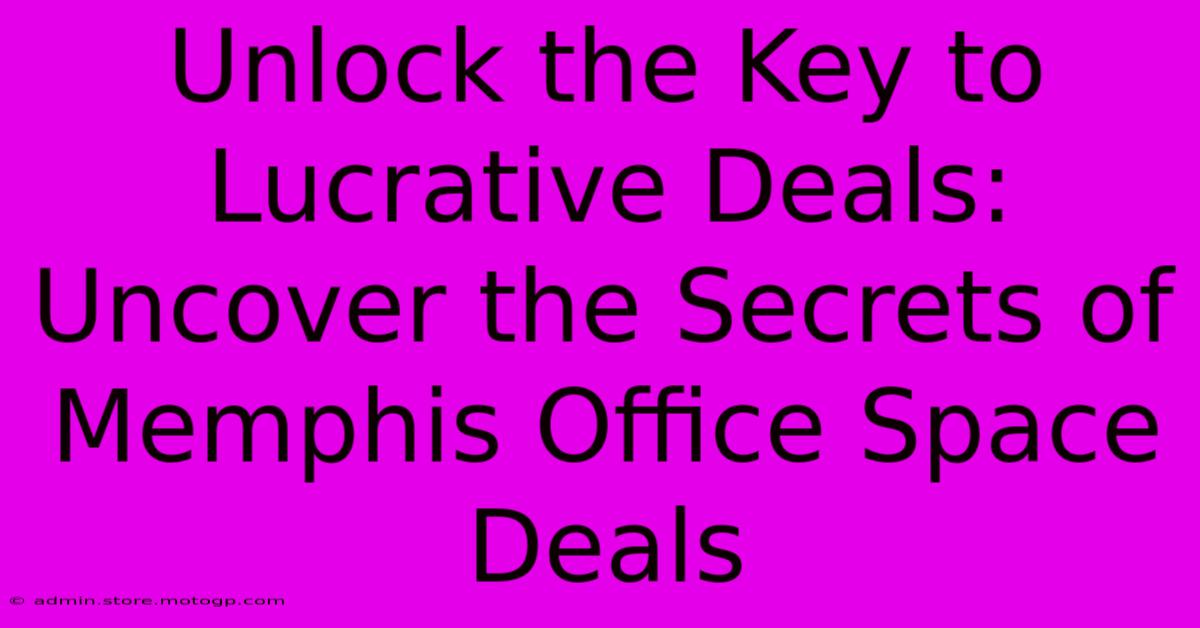 Unlock The Key To Lucrative Deals: Uncover The Secrets Of Memphis Office Space Deals