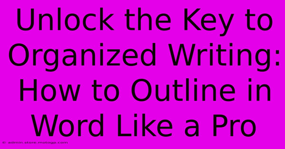 Unlock The Key To Organized Writing: How To Outline In Word Like A Pro