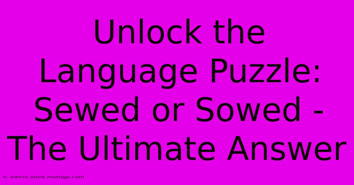 Unlock The Language Puzzle: Sewed Or Sowed - The Ultimate Answer