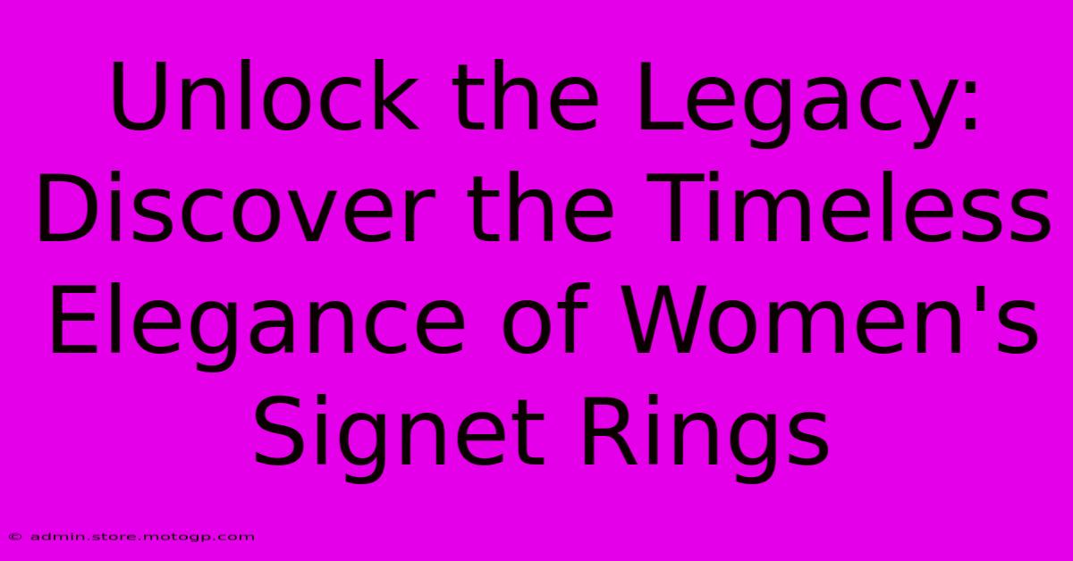 Unlock The Legacy: Discover The Timeless Elegance Of Women's Signet Rings