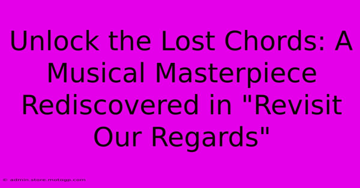 Unlock The Lost Chords: A Musical Masterpiece Rediscovered In 