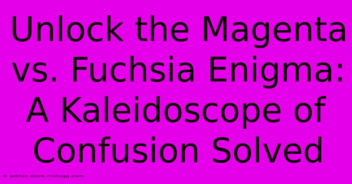 Unlock The Magenta Vs. Fuchsia Enigma: A Kaleidoscope Of Confusion Solved