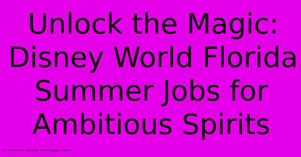 Unlock The Magic: Disney World Florida Summer Jobs For Ambitious Spirits