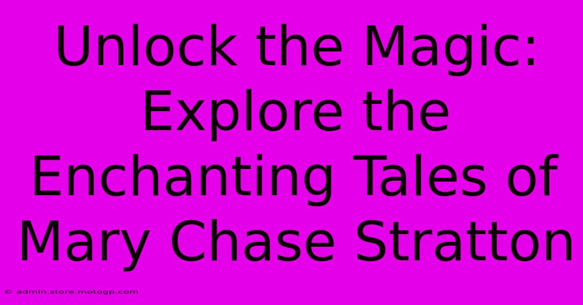 Unlock The Magic: Explore The Enchanting Tales Of Mary Chase Stratton