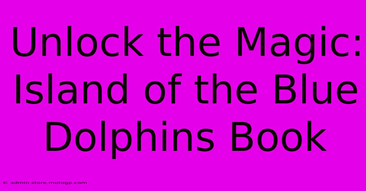 Unlock The Magic: Island Of The Blue Dolphins Book