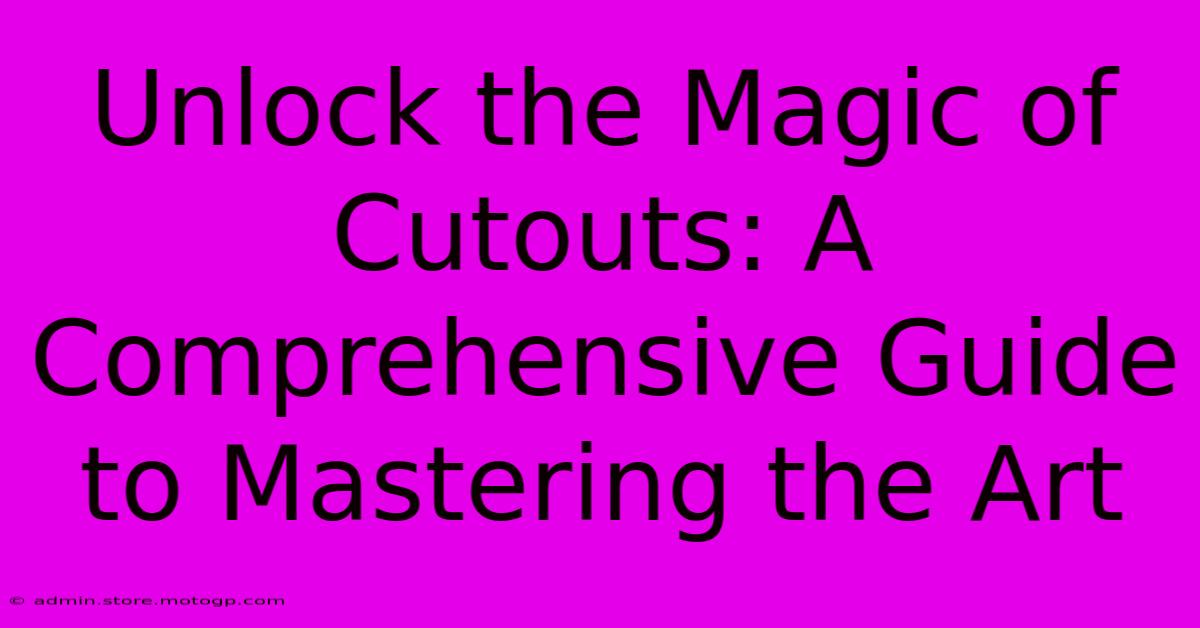 Unlock The Magic Of Cutouts: A Comprehensive Guide To Mastering The Art