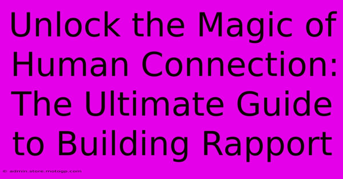 Unlock The Magic Of Human Connection: The Ultimate Guide To Building Rapport