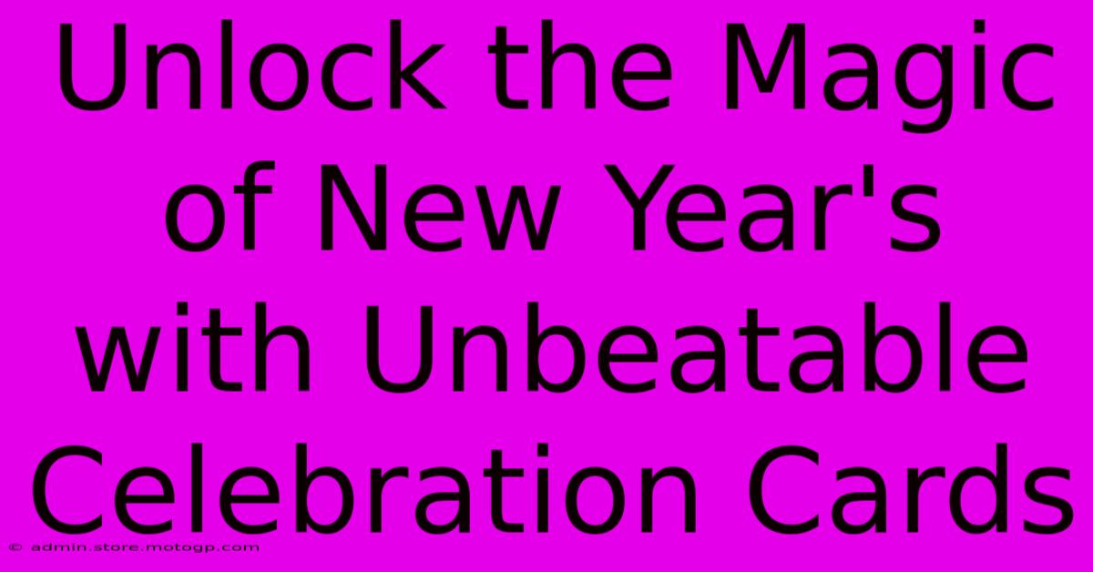 Unlock The Magic Of New Year's With Unbeatable Celebration Cards