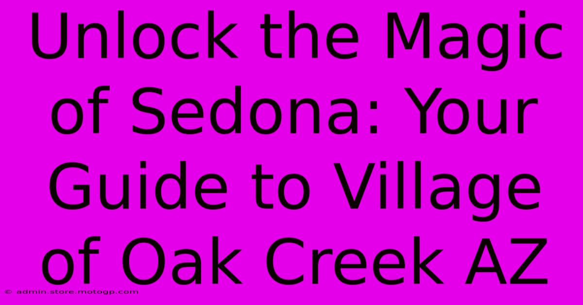 Unlock The Magic Of Sedona: Your Guide To Village Of Oak Creek AZ