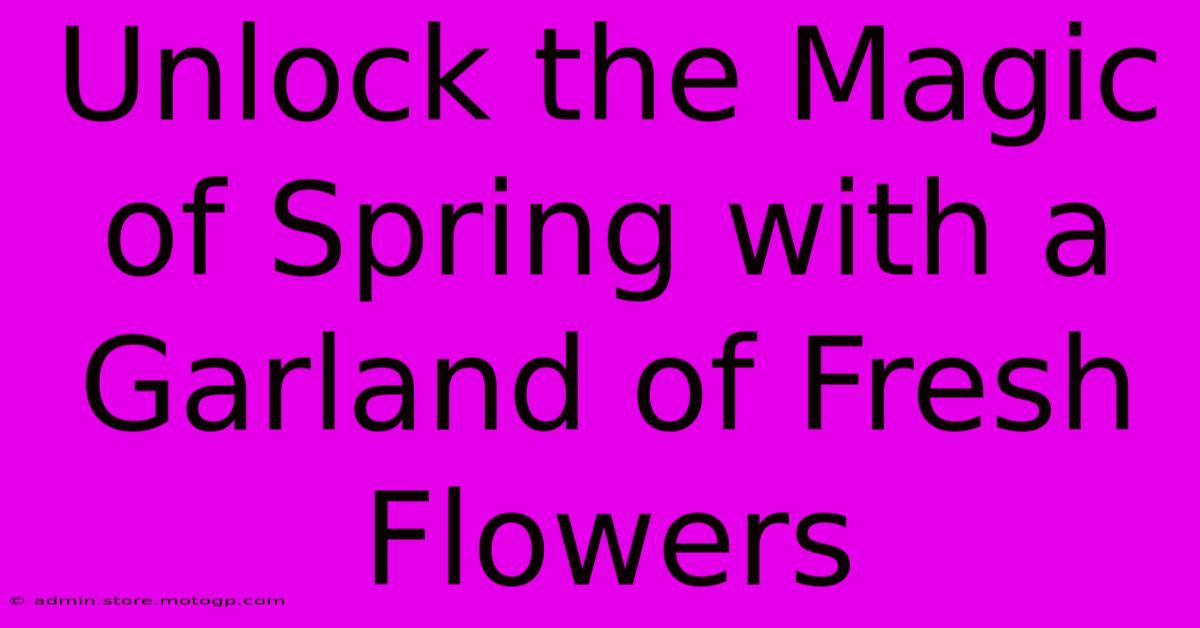 Unlock The Magic Of Spring With A Garland Of Fresh Flowers